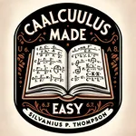 Calculus Made Easy By Silvanus P. Thompson